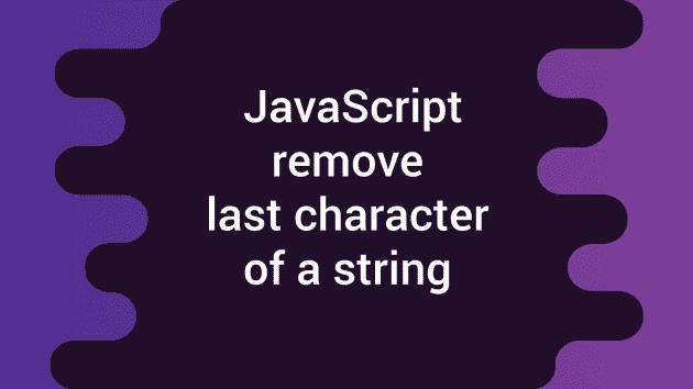 Javascript remove last character of a string